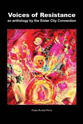 bokomslag Voices of Resistance An Anthology by Sister City Connection Connection