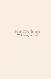 bokomslag Eat your Way Clean Wellness Journal