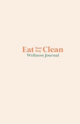 bokomslag Eat your Way Clean Wellness Journal