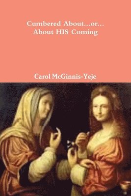 Carol McGinnis-Yeje - Cumbered About...OR...About His Coming, Häftad