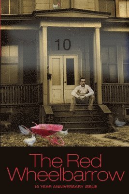 Red Wheelbarrow 10 YEAR ANNIVERSARY ISSUE