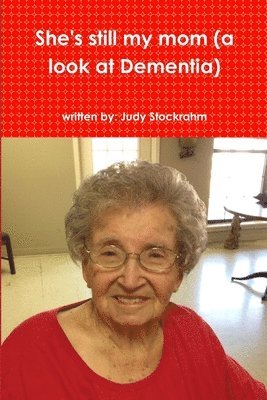 bokomslag She's still my mom (a look at Dementia)