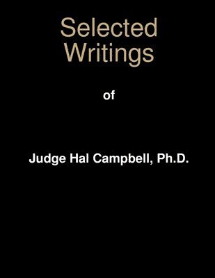 Selected Writings of Judge Hal Campbell, Ph.D. 1