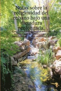 bokomslag Notas sobre la religiosidad del cubano bajo una dictadura prolongada.