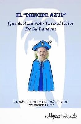 bokomslag "Principe Azul" Que de Azul Solo Tuvo el Color de su Bandera