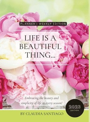 Claudia Santiago - Life Is A Beautiful Thing - The Beauty of Peonies by Claudia Santiago, Inbunden
