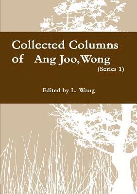 bokomslag Collected columns of Wong Ang Joo (1936-1997) (Ser. 1