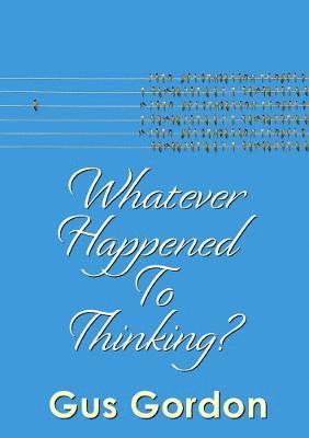 Whatever Happened to Thinking? 1