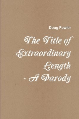 Title of Extraordinary Length - A Parody