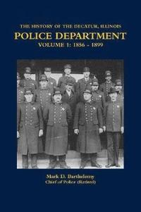 bokomslag History of the Decatur, Illinois Police Department Volume 1