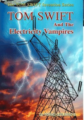 Victor Appleton II, II Appleton, Victor, Victor Appleton - 20-Tom Swift and the Electricity Vampires (HB), Inbunden