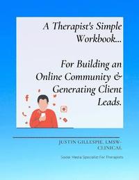 bokomslag A Therapist's Simple Workbook... For Building an Online Community & Generating Client Leads
