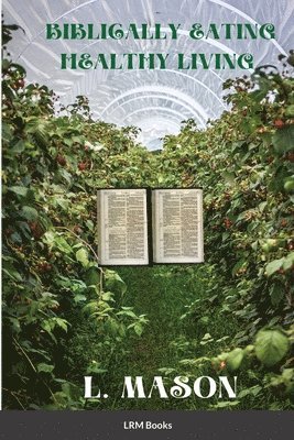 Biblically Eating Healthy Living 1