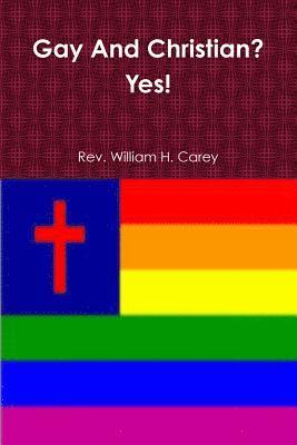 William H Carey, William H. Carey, Rev. William H. Carey - Gay And Christian? Yes!, Häftad