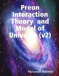 bokomslag Preon Interaction Theory and Model of Universe (v2)My Paperback Book