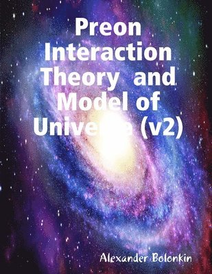 Preon Interaction Theory and Model of Universe (v2)My Paperback Book 1