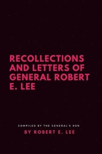 bokomslag Recollections and Letters of General Robert E. Lee