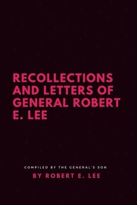 Recollections and Letters of General Robert E. Lee 1