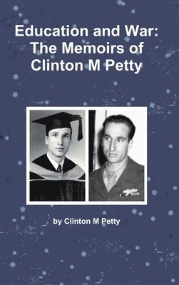 Clinton M Petty, Clinton M. Petty - Education and War, Inbunden