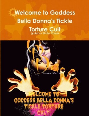 Welcome to Goddess Bella Donna's Tickle Torture Cult 1