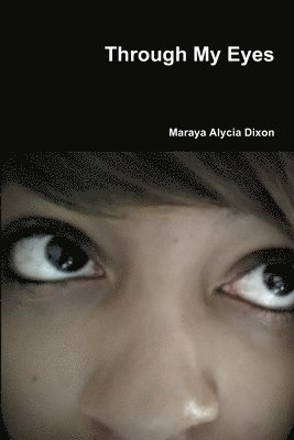 Maraya Alycia Dixon - Through My Eyes, Häftad