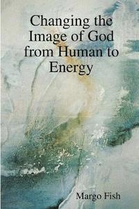 bokomslag Changing the Image of God from Human to Energy