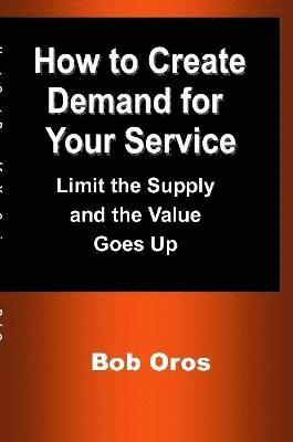 bokomslag How to Create Demand for Your Service