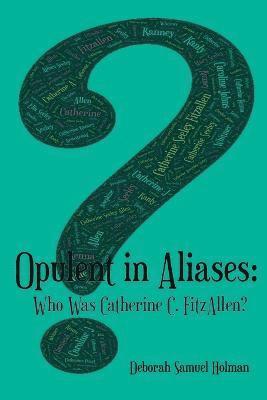 Opulent in Aliases - Who Was Catherine C. FitzAllen? 1