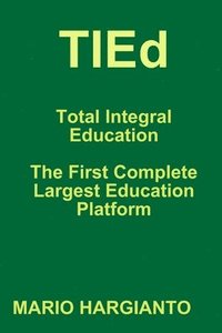bokomslag TIEd - Total Integral Education - The First Complete Largest Education Platform