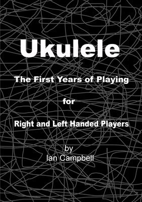 Ian Campbell - Ukulele The First Years of Playing for Left and Right Handed Players, Häftad