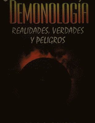Demonología. Realidades, verdades y peligros 1