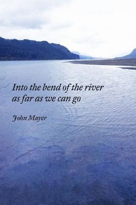 John Mayer - INto the bend of the river as far as we can go, Häftad