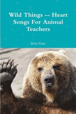 Wild Things -- Heart Songs For Animal Teachers 1