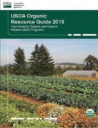 bokomslag USDA Organic Resource Guide 2015 - Your Guide to Organic and Organic Related USDA Programs