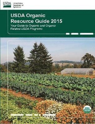 USDA Organic Resource Guide 2015 - Your Guide to Organic and Organic Related USDA Programs 1