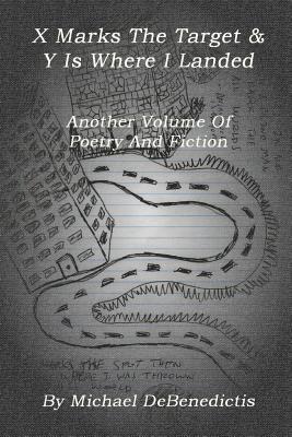 Michael Debenedictis, Michael DeBenedictis - X Marks The Target & Y Is Where I Landed, Häftad