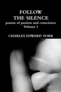 bokomslag FOLLOW THE SILENCE: poems of passion and conscience Vol. 1