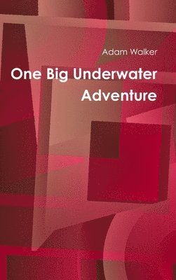 Adam Walker - One Big Underwater Adventure, Inbunden