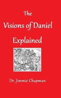 bokomslag The Visions of Daniel Explained