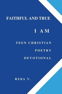 bokomslag Faithful and True I Am Teen Christian Poetry Devotional
