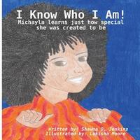 bokomslag I Know Who I Am! - Michayla learns just how special she was created to be