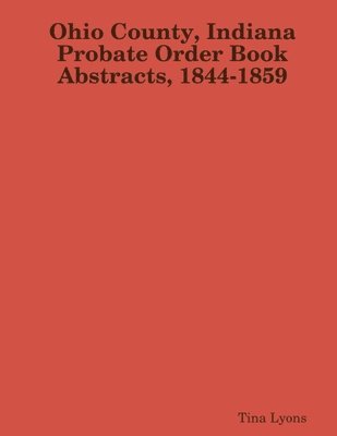 bokomslag Ohio County, Indiana Probate Order Book Abstracts, 1844-1859