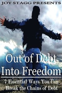 bokomslag Out of Debt, Into Freedom: 7 Essential Ways You Can Break the Chains of Debt