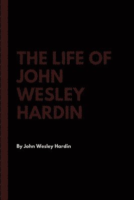 John Wesley Hardin - Life of John Wesley Hardin, Häftad