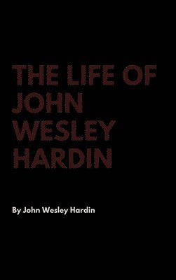 John Wesley Hardin - Life of John Wesley Hardin, Inbunden