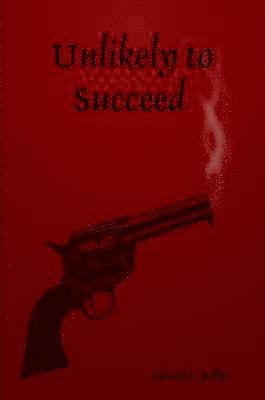 Leland T Kelly, Leland T. Kelly - Unlikely to Succeed, Häftad