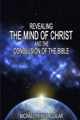 bokomslag Revealing the Mind of Christ and the Conclusion of the Bible
