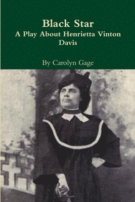 Black Star:  A Play About Henrietta Vinton Davis 1