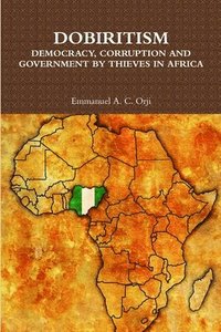 bokomslag DOBIRITISM: DEMOCRACY, CORRUPTION AND GOVERNMENT BY THIEVES IN AFRICA