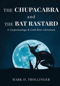 bokomslag The Chupacabra and the Bat Rastard